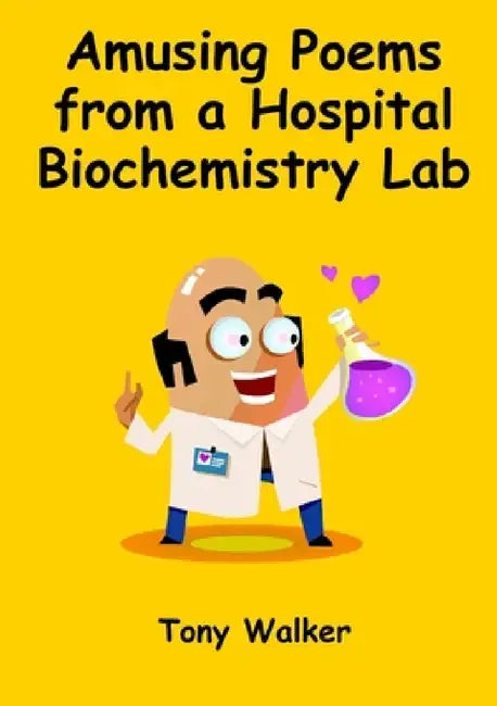 Amusing Poems from a Hospital Biochemistry Lab by Tony Walker