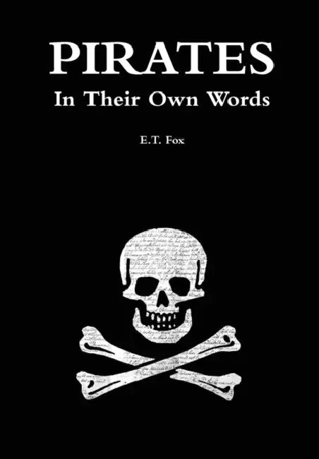 Pirates in Their Own Words by E. T. Fox