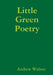 Little Green Poetry by Andrew Walton