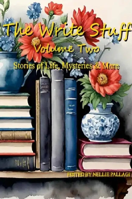 THE WRITE STUFF Volume 2: Of Life, Mysteries, And More by Nellie Pallagi