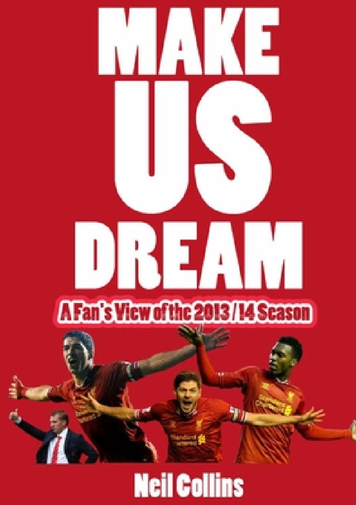 Make Us Dream: A Fan's View of the 2013/14 Season by Neil Collins