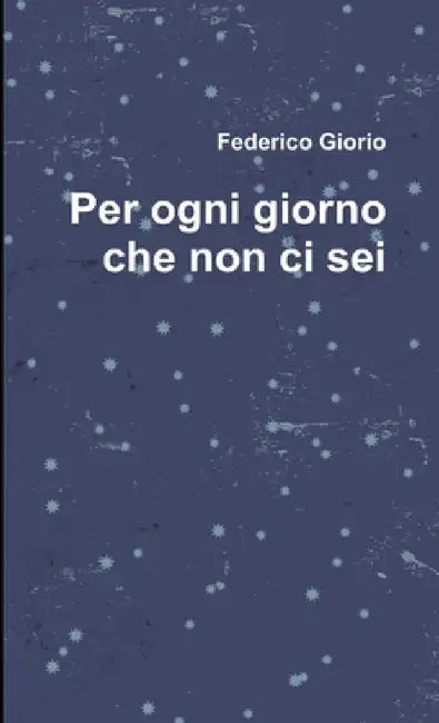 Per ogni giorno che non ci sei by Federico Giorio