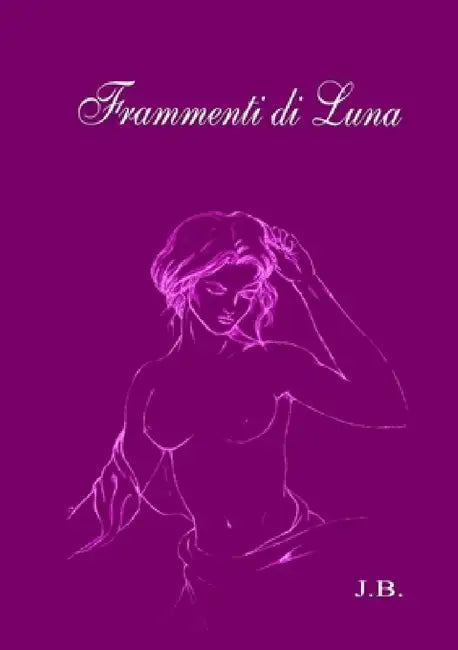 Frammenti di Luna by J. B