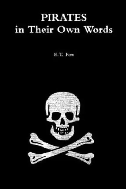 Pirates in Their Own Words by E. T. Fox