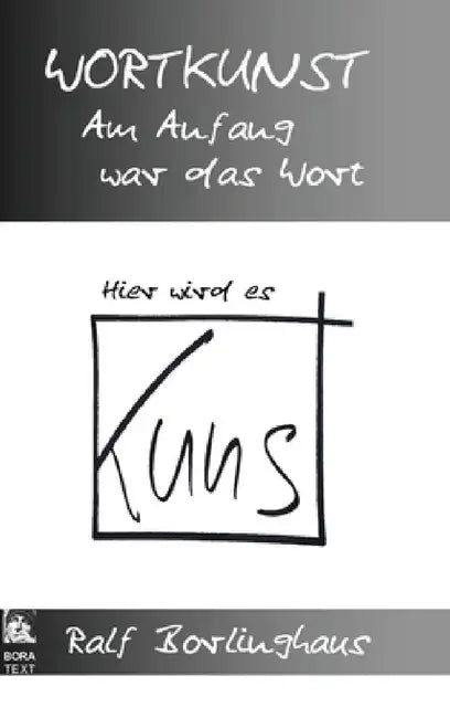 Wortkunst. Im Anfang war das Wort - Hier wird es Kunst by Ralf Borlinghaus
