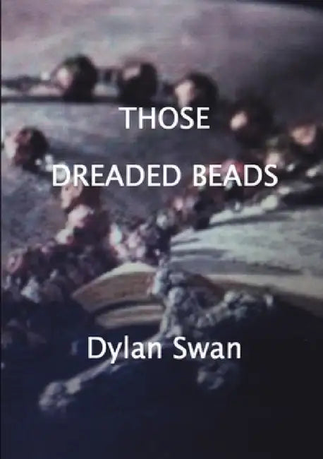 Those Dreaded Beads by Dylan Swan