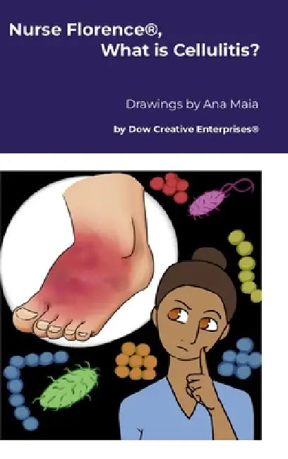 Nurse Florence(R), What is Cellulitis? by Michael Dow, Ana Maia