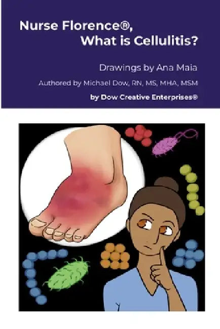 Nurse Florence(R), What is Cellulitis? by Michael Dow, Ana Maia
