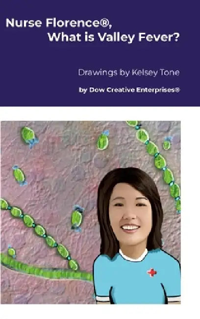 Nurse Florence(R), What is Valley Fever? by Michael Dow, Kelsey Tone