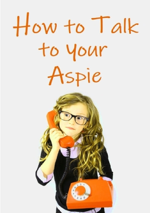 How to Talk to Your Aspie by Amanda J. Harrington