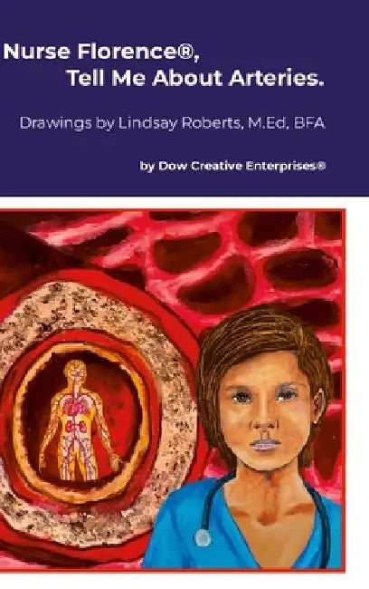 Nurse Florence(R), Tell Me About Arteries. by Michael Dow, Lindsay Roberts