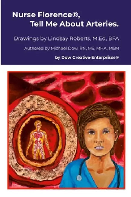 Nurse Florence(R), Tell Me About Arteries. by Michael Dow, Lindsay Roberts