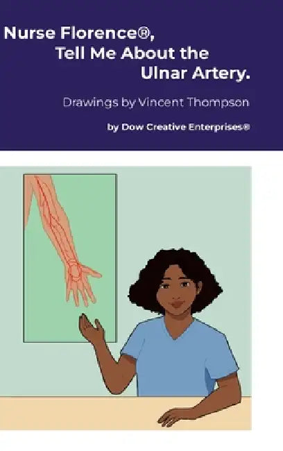 Nurse Florence(R), Tell Me About the Ulnar Artery. by Michael Dow, Vincent Thompson