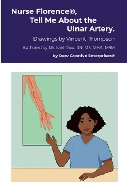 Nurse Florence(R), Tell Me About the Ulnar Artery. by Michael Dow, Vincent Thompson