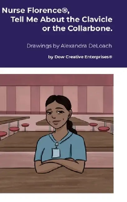 Nurse Florence(R), Tell Me About the Clavicle or the Collarbone. by Michael Dow, Alexandra Deloach