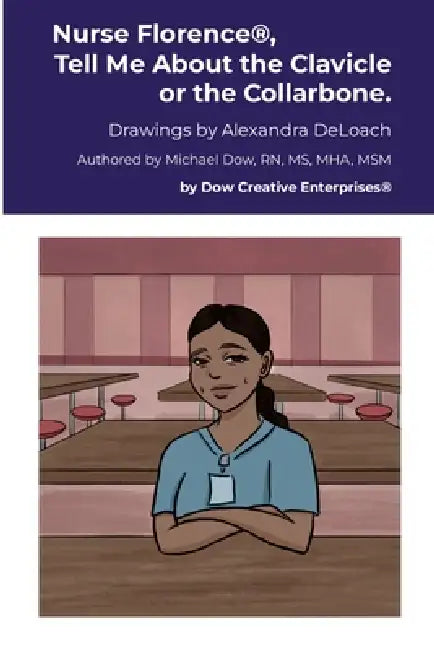 Nurse Florence(R), Tell Me About the Clavicle or the Collarbone. by Michael Dow, Alexandra Deloach