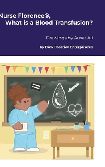 Nurse Florence(R), What is a Blood Transfusion? by Michael Dow, Auset Ali