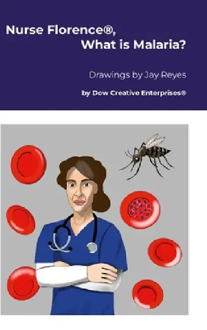 Nurse Florence(R), What is Malaria? by Michael Dow, Jay Reyes