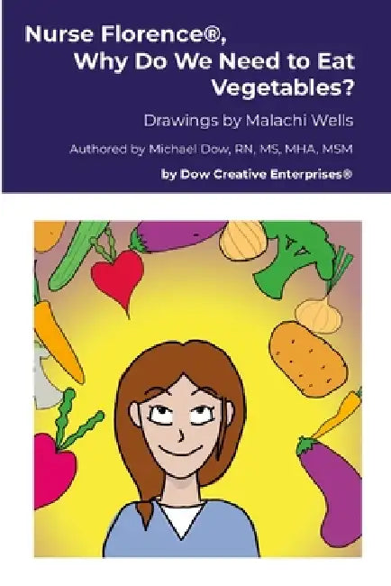 Nurse Florence(R), Why Do We Need to Eat Vegetables? by Michael Dow, Malachi Wells