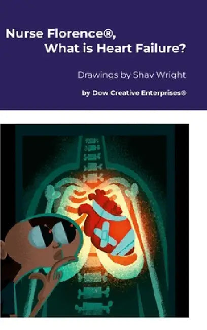 Nurse Florence(R), What is Heart Failure? by Michael Dow, Shav Wright