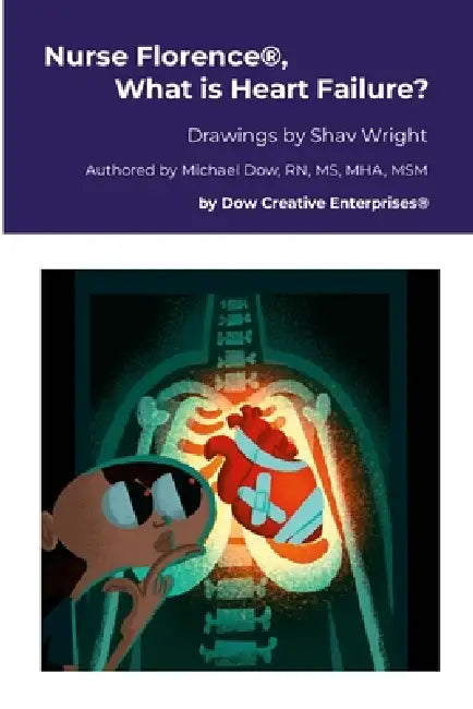 Nurse Florence(R), What is Heart Failure? by Michael Dow, Shav Wright