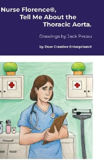 Nurse Florence(R), Tell Me About the Thoracic Aorta. by Michael Dow, Jack Pecau