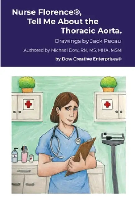 Nurse Florence(R), Tell Me About the Thoracic Aorta. by Michael Dow, Jack Pecau