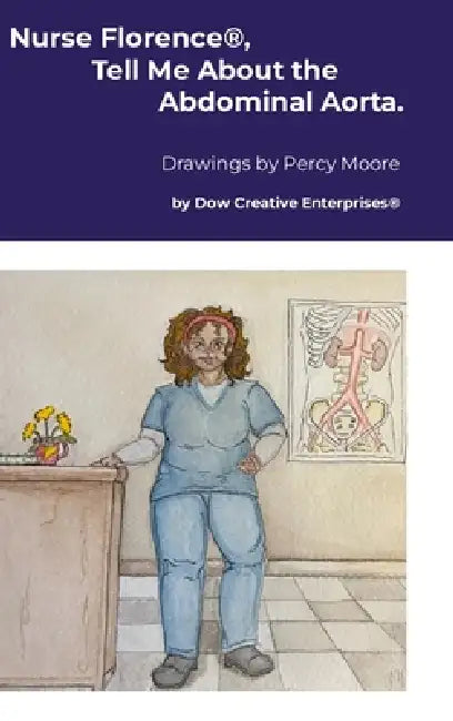 Nurse Florence(R), Tell Me About the Abdominal Aorta. by Michael Dow, Percy Moore