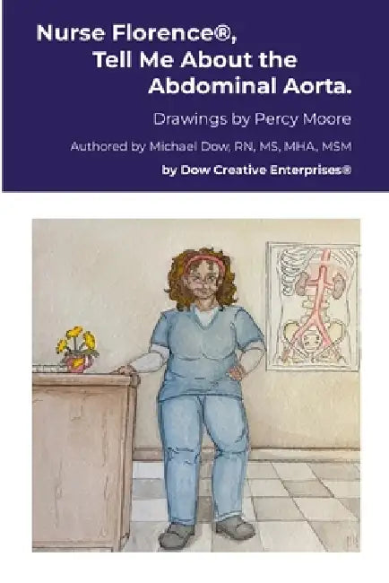 Nurse Florence(R), Tell Me About the Abdominal Aorta. by Michael Dow, Percy Moore