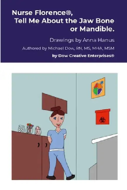 Nurse Florence(R), Tell Me About the Jaw Bone or Mandible. by Michael Dow, Anna Hanus