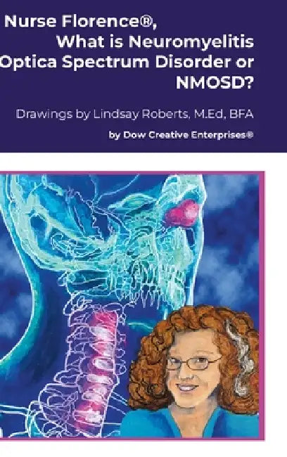 Nurse Florence(R), What is Neuromyelitis Optica Spectrum Disorder or NMOSD? by Michael Dow, Lindsay Roberts