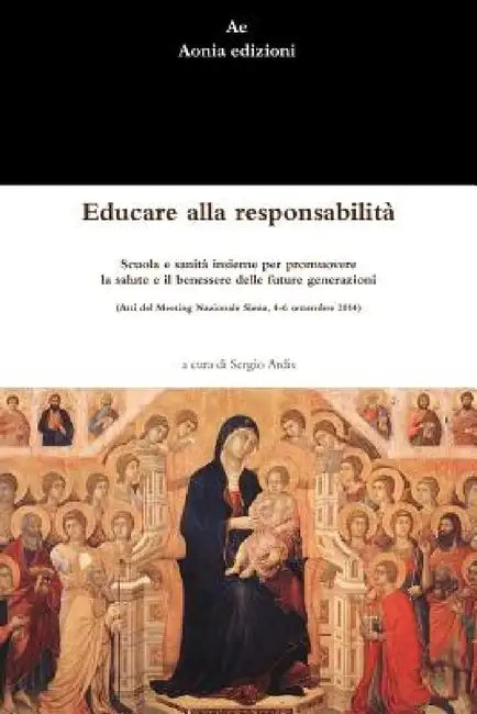 Educare alla responsabilità. Scuola e sanità insieme per promuovere la salute e il benessere delle future generazioni (Atti del Meeting Nazionale Sien by Sergio Ardis
