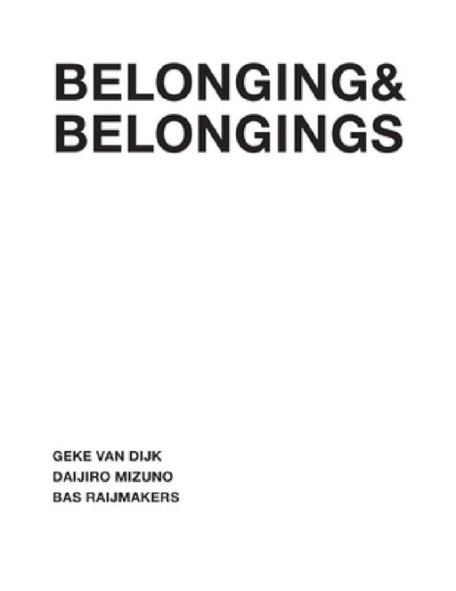 Belonging & Belongings by Geke Van Dijk, Bas Raijmakers, Daijiro Mizuno