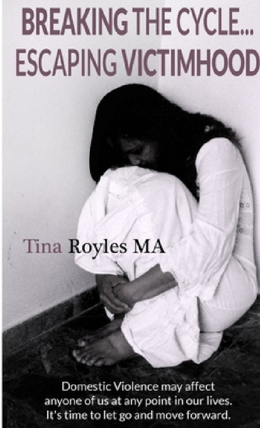 Breaking the Cycle Escaping Victimhood by Tina Royles