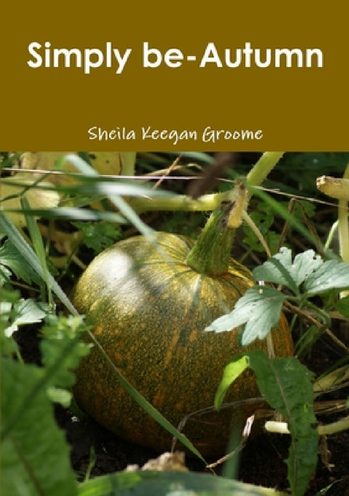Simply be-Autumn by Sheila Keegan Groome