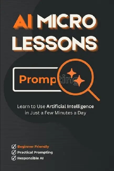 AI Micro Lessons: Learn to Use Artificial Intelligence in Just a Few Minutes a Day by Daniel Maluszczak