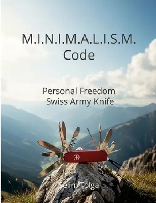 M.I.N.I.M.A.L.I.S.M. Code: Personal Freedom Swiss Army Knife by Selim Tolga