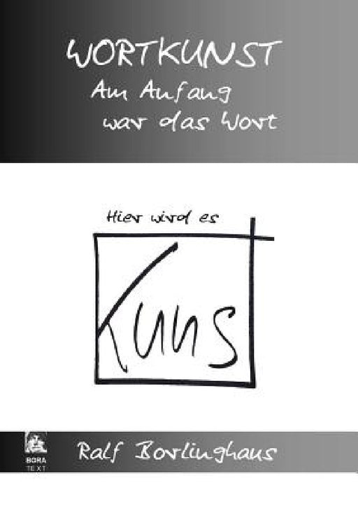Wortkunst. Im Anfang war das Wort - Hier wird es Kunst by Ralf Borlinghaus