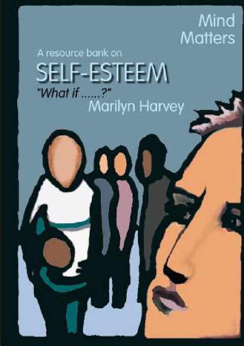Mind Matters: Self Esteem by Marilyn Harvey