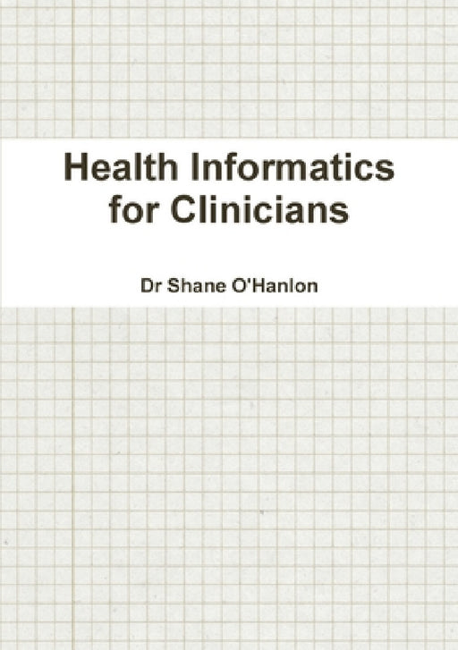 Health Informatics for Clinicians by Shane O'Hanlon
