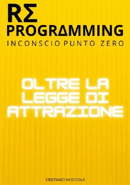 Reprogramming - Oltre la Legge dell'Attrazione: Inconscio punto zero by Cristiano Mocciola