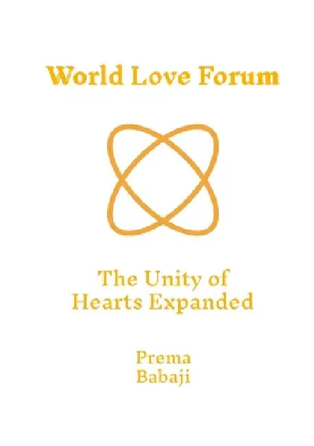 The Unity of Hearts Expanded by Prema Babaji