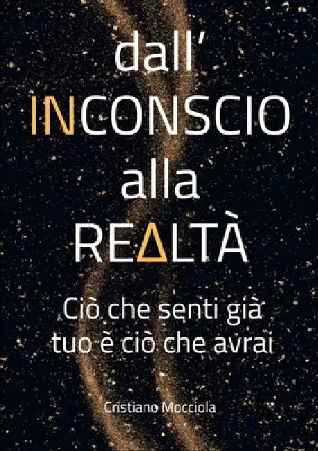 Dall'inconscio alla realtà: Ciò che senti già tuo è ciò che avrai by Cristiano Mocciola