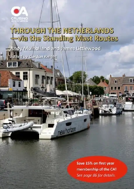 Through the Netherlands via the Standing Mast Routes: A guide for masted yachts and motor boats transiting the standing mast routes of the Netherlands by Andy Mulholland, James Littlewood, Gordon Knight