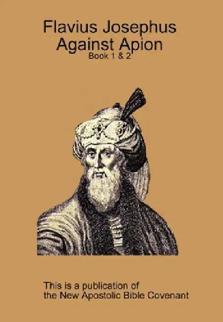 Flavius Josephus Against Apion by Apostle Arne