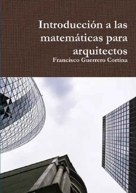 Introducción a las matemáticas para arquitectos by Francisco Guerrero Cortina