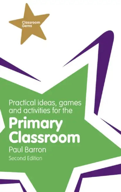 Practical Ideas, Games and Activities for the Primary Classroom by Paul Barron