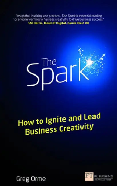 The Spark: How to Ignite and Lead Business Creativity by Greg Orme
