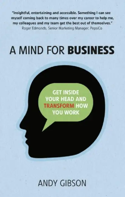 A Mind for Business: Get Inside Your Head to Transform How You Work by Gibson, Andy