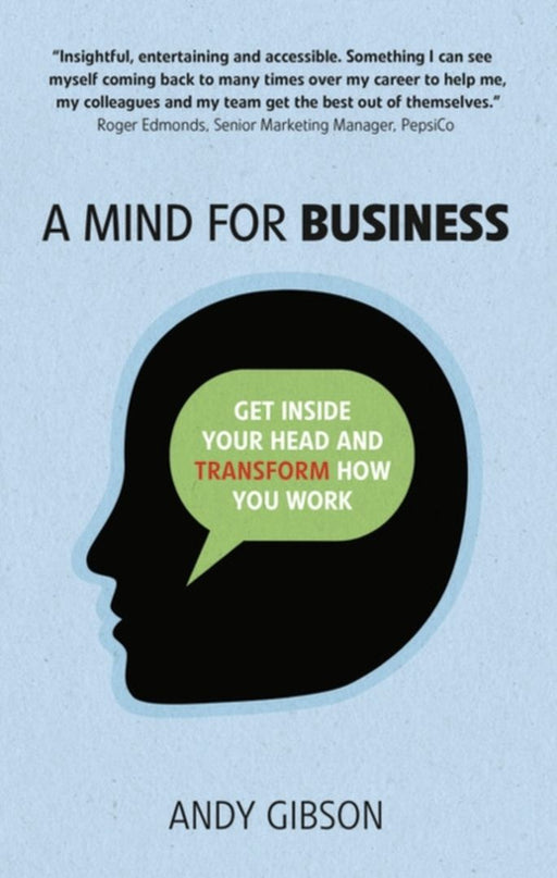 A Mind for Business: Get Inside Your Head to Transform How You Work by Gibson, Andy
